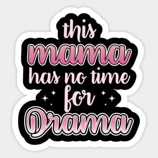 This Mama Has No Time For Drama Sticker
